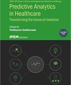 Predictive Analytics in Healthcare and Chronic Disease Management Vol 1: Transforming the future of medicine (IOP Expanding Physics) (IPEM-IOP Series … and Engineering in Medicine and Biology)