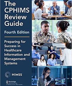 The CPHIMS Review Guide, 4th Edition: Preparing for Success in Healthcare Information and Management System (HIMSS Book Series) 4th Edition