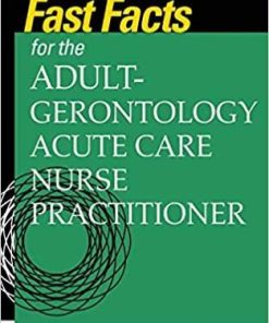 Fast Facts for the Adult-Gerontology Acute Care Nurse Practitioner 1st Edition