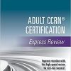 Adult CCRN® Certification Express Review 1st Edition – A Comprehensive Exam Prep Tool for Critical Care Nurses , Prep for Success with this CCRN Review Book 1st Edition