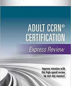Adult CCRN® Certification Express Review 1st Edition – A Comprehensive Exam Prep Tool for Critical Care Nurses , Prep for Success with this CCRN Review Book 1st Edition