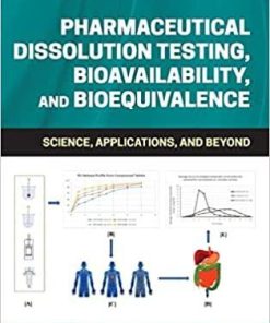 Pharmaceutical Dissolution Testing, Bioavailability, and Bioequivalence: Science, Applications, and Beyond 1st Edition