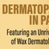 Dermatopathology in Paris Featuring an Unrivaled Collection of Wax Dermatological Models 2022 (CME VIDEOS)