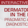 Dermatopathology in the Desert: Pragmatic Approach to Diagnostic Challenges 2022