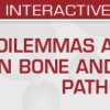 Dilemmas and Delights in Bone and Soft Tissue Pathology 2023