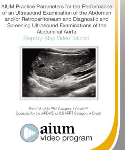AIUM Practice Parameter for the Performance of an Ultrasound Examination of the Abdomen and/or Retroperitoneum and Diagnostic and Screening Ultrasound Examinations of the Abdominal Aorta (CME VIDEOS)