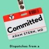Committed Dispatches from a Psychiatrist in Training (EPUB)