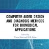 Computer-aided Design and Diagnosis Methods for Biomedical Applications (PDF)
