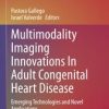 Multimodality Imaging Innovations In Adult Congenital Heart Disease (PDF)