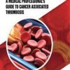 Thrombosis in Cancer: A Medical Professional’s Guide to Cancer Associated Thrombosis (PDF)