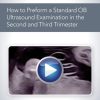 AIUM How to Perform a Standard OB Ultrasound Examination in the Second and Third-Trimester (CME VIDEOS)