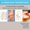 La main non traumatique 10 interventions courantes: Manuel de chirurgie du membre supérieur 2020 Original PDF