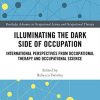 Illuminating The Dark Side of Occupation: International Perspectives from Occupational Therapy and Occupational Science (PDF)