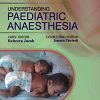 Understanding Paediatric Anaesthesia, 3/e (PDF Book)