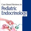 Case Based Reviews in Pediatric Endocrinology (PDF)