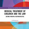Medical Treatment of Children and the Law: Beyond Parental Responsibilities (Biomedical Law and Ethics Library) (PDF)