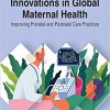 Innovations in Global Maternal Health: Improving Prenatal and Postnatal Care Practices (PDF)