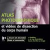 Atlas photographique et vidéos de dissection du corps humain: avec 4 heures de dissection filmée et commentée (Hors collection) (French Edition) (EPUB+Converted PDF+AZW3)