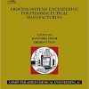 Process Systems Engineering for Pharmaceutical Manufacturing (Computer Aided Chemical Engineering) 1st Edition (PDF)