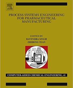 Process Systems Engineering for Pharmaceutical Manufacturing (Computer Aided Chemical Engineering) 1st Edition (PDF)