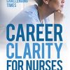 Career Clarity for Nurses: Navigating Nursing Through Challenging Times (EPUB)