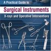 A Practical Guide to Surgical Instruments: X-Rays and Operative Interventions (PDF)