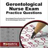 Gerontological Nurse Exam Practice Questions: Gerontological Nurse Practice Tests & Exam Review for the Gerontological Nurse Exam (PDF)