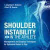 Shoulder Instability in the Athlete: Management and Surgical Techniques for Optimized Return to Play (True PDF Publisher Quality)
