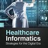 Healthcare Informatics: Strategies for the Digital Era (PDF)