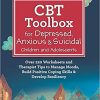 CBT Toolbox for Depressed, Anxious & Suicidal Children and Adolescents: Over 220 Worksheets and Therapist Tips to Manage Moods, Build Positive Coping Skills & Develop Resiliency (PDF)