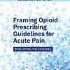 Framing Opioid Prescribing Guidelines for Acute Pain: Developing the Evidence (Epub + Converted PDF)