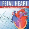 Fetal Heart: Screening, Diagnosis And Intervention (PDF)
