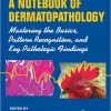 A Notebook of Dermatopathology: Mastering the Basics, Pattern recognition, and Key Pathologic Findings