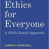 Ethics for Everyone: A Skills-Based Approach 1st Edition