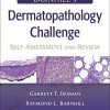 Barnhill’s Dermatopathology Challenge: Self-Assessment & Review (High Quality Converted PDF)