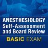 Anesthesiology Self-Assessment and Board Review: BASIC Exam (PDF)