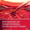 Novel Approaches and Strategies for Biologics, Vaccines and Cancer Therapies