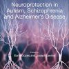Neuroprotection in Autism, Schizophrenia and Alzheimer’s disease (PDF)