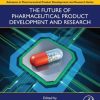 The Future of Pharmaceutical Product Development and Research (Advances in Pharmaceutical Product Development and Research) (PDF)
