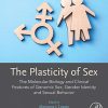 The Plasticity of Sex: The Molecular Biology and Clinical Features of Genomic Sex, Gender Identity and Sexual Behavior (PDF)