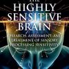 The Highly Sensitive Brain: Research, Assessment, and Treatment of Sensory Processing Sensitivity (PDF)