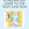 A Laboratory Guide to the Tight Junction (PDF Book)