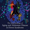 The Neurobiology of Aging and Alzheimer Disease in Down Syndrome (PDF)