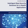 Intelligent Data Security Solutions for e-Health Applications (Intelligent Data-Centric Systems: Sensor Collected Intelligence) (PDF)