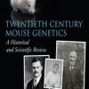 Twentieth Century Mouse Genetics : A Historical and Scientific Review (PDF)