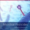 Microbial Pesticides: Biological Resources, Production and Application (PDF)