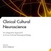 Clinical Cultural Neuroscience: An Integrative Approach to Cross-Cultural Neuropsychology (National Academy of Neuropsychology: Series on Evidence-Based Practices) (PDF)