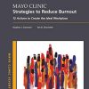 Mayo Clinic Strategies To Reduce Burnout: 12 Actions to Create the Ideal Workplace (Mayo Clinic Scientific Press) (PDF)