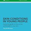 Skin conditions in young people: A practical guide on how to be comfortable in your skin (The Facts Series) (PDF)