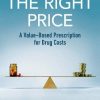 The Right Price: A Value-Based Prescription for Drug Costs (PDF)